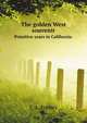 The golden West, souvenir ... primitive years in California, Forbes James Alexander 