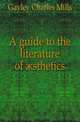 A guide to the literature of aesthetics, Gayley Charles Mills 