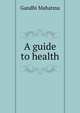 A guide to health, Gandhi Mahatma 