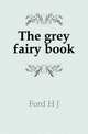 The grey fairy book, Ford H J 