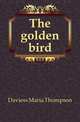 The golden bird, Daviess Maria Thompson 