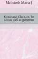 Grace and Clara, or, Be just as well as generous, McIntosh Maria J 