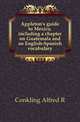 Appleton's guide to Mexico, including a chapter on Guatemala and an English-Spanish vocabulary, Alfred R. Conkling 