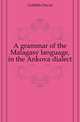 A grammar of the Malagasy language, in the Ankova dialect, Griffiths David 