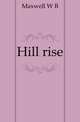 Hill rise, W. B. Maxwell 