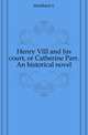 Henry VIII and his court, or Catherine Parr. An historical novel, M?hlbach Luise 