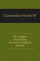 The higher ministries of recent English poetry, Frank W. Gunsaulus 