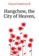 Hangchow, the "City of Heaven,", Cloud Frederick D 