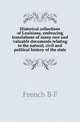 Historical collections of Louisiana, embracing translations of many rare and valuable documents relating to the natural, civil and political history of the state, French B F 