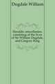 Heraldic miscellanies, consisting of the lives of Sir William Dugdale, and Gregory King, Dugdale William 