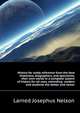 History for ready reference from the best historians, biographers, and specialists, their own words in a complete system of history for all uses, extending ... readers and students the better and newer, Larned Josephus Nelson 
