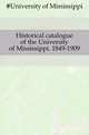 Historical catalogue of the University of Mississippi. 1849-1909, #University of Mississippi 