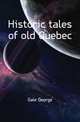 Historic tales of old Quebec, Gale George 