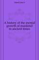 A history of the mental growth of mankind in ancient times, John S. Hittell 