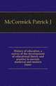 History of education, a survey of the development of educational theory and practice in ancient, medieval and modern times, Patrick J. McCormick 