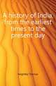 A history of India, from the earliest times to the present day, Keightley Thomas 