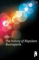 The history of Napoleon Buonaparte, Lockhart, J. G. (John Gibson), 1794-1854 
