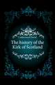 The history of the Kirk of Scotland, Calderwood David 