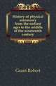 History of physical astronomy from the earliest ages to the middle of the nineteenth century, Grant Robert 