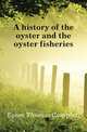 A history of the oyster and the oyster fisheries, Eyton Thomas Campbell 
