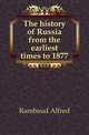 The history of Russia from the earliest times to 1877, Rambaud Alfred 