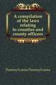A compilation of the laws relating to counties and county officers, Pennsylvania Pennsylvania 