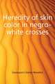 Heredity of skin color in negro-white crosses, Davenport Charles Benedict 