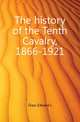 The history of the Tenth Cavalry, 1866-1921, Glass Edward L 