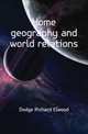 Home geography and world relations, Dodge Richard Elwood 