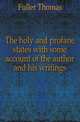 The holy and profane states with some account of the author and his writings, Fuller Thomas 