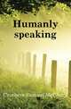 Humanly speaking, Crothers Samuel McChord 