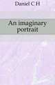 An imaginary portrait, Daniel C. H. 