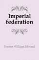 Imperial federation, Forster William Edward 