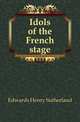 Idols of the French stage, Edwards Henry Sutherland 