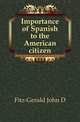 Importance of Spanish to the American citizen, Fitz-Gerald John D. 
