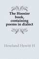 The Hoosier book, containing poems in dialect, Howland Hewitt H. 