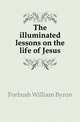 The illuminated lessons on the life of Jesus, Forbush, William Byron 