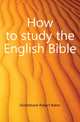How to study the English Bible, Girdlestone Robert Baker 