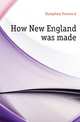 How New England was made, Frances A. Humphrey 