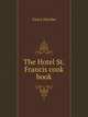 The Hotel St. Francis cook book, Hirtzler Victor 