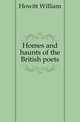 Homes and haunts of the British poets, Howitt William 