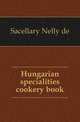 Hungarian specialities cookery book, Sacellary Nelly de 