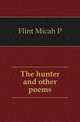 The hunter and other poems, Flint Micah P 
