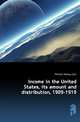 Income in the United States, its amount and distribution, 1909-1919, Mitchell Wesley Clair 