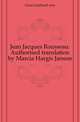 Jean Jacques Rousseau. Authorised translation by Marcia Hargis Janson, Gran Gerhard von 