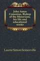 John Amos Comenius, Bishop of the Moravians, his life and educational works, Laurie Simon Somerville 