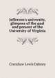 Jefferson's university, glimpses of the past and present of the University of Virginia..., Crenshaw Lewis Dabney 