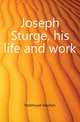 Joseph Sturge, his life and work, Hobhouse Stephen 