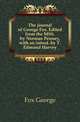 The journal of George Fox. Edited from the MSS. by Norman Penney, with an introd. by T. Edmund Harvey, Fox George 