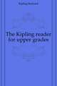 The Kipling reader for upper grades, Джозеф Редьярд Киплинг 